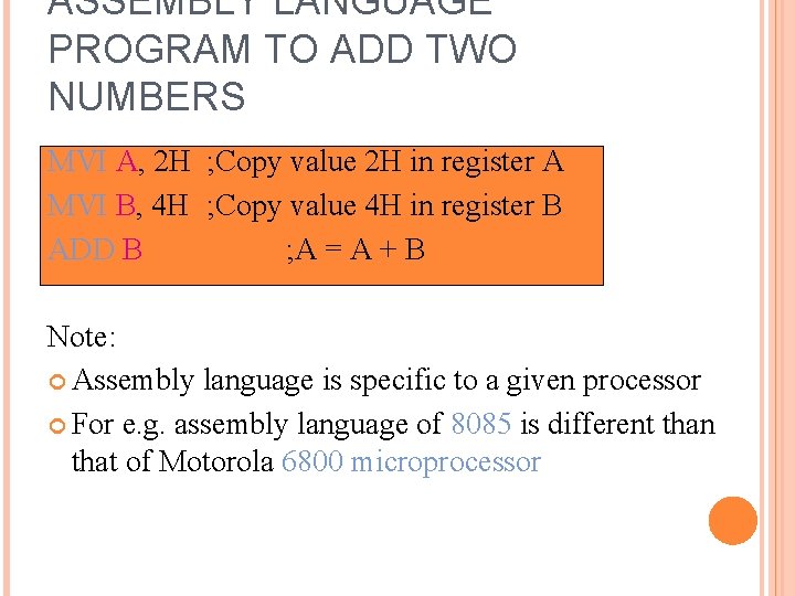 ASSEMBLY LANGUAGE PROGRAM TO ADD TWO NUMBERS MVI A, 2 H ; Copy value