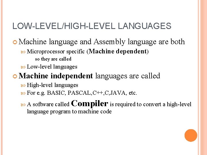 LOW-LEVEL/HIGH-LEVEL LANGUAGES Machine language and Assembly language are both Microprocessor specific so they are