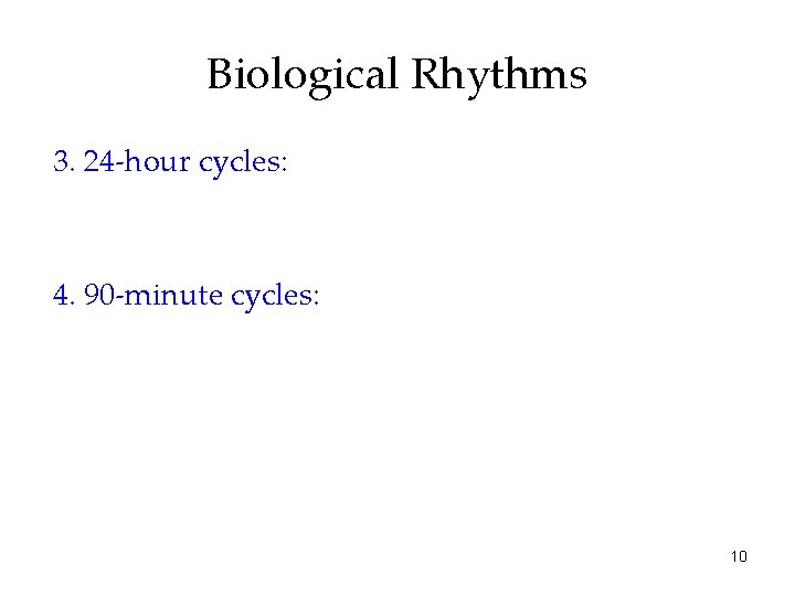 Biological Rhythms 3. 24 -hour cycles: 4. 90 -minute cycles: 10 