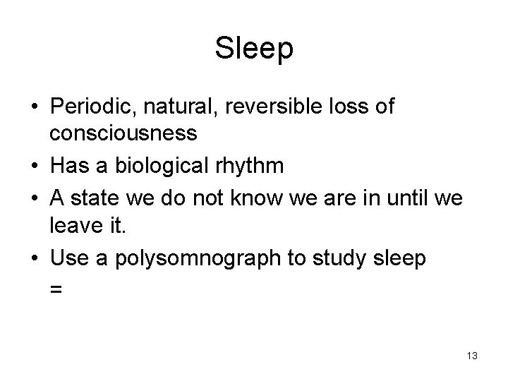 Sleep • Periodic, natural, reversible loss of consciousness • Has a biological rhythm •