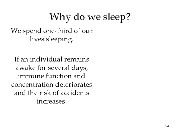 Why do we sleep? We spend one-third of our lives sleeping. If an individual