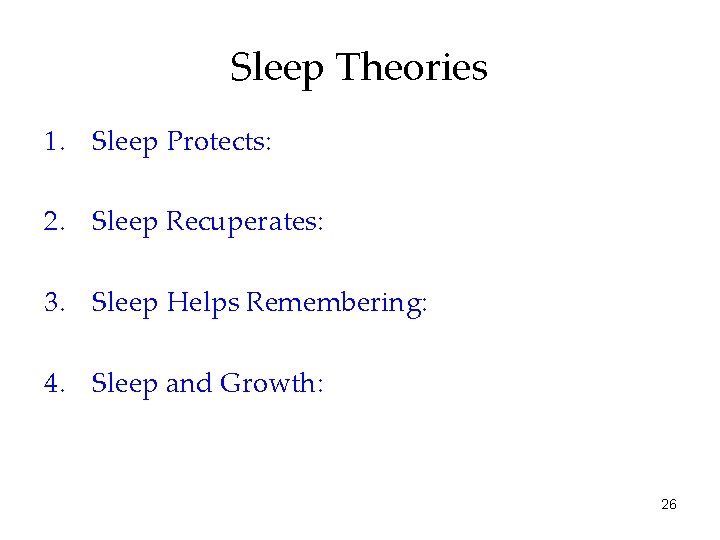 Sleep Theories 1. Sleep Protects: 2. Sleep Recuperates: 3. Sleep Helps Remembering: 4. Sleep
