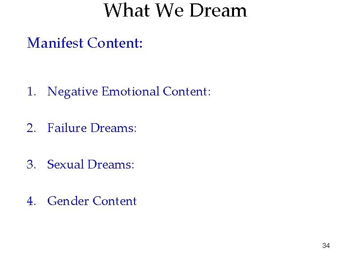 What We Dream Manifest Content: 1. Negative Emotional Content: 2. Failure Dreams: 3. Sexual