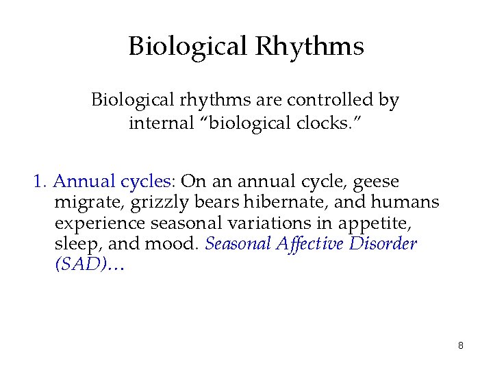 Biological Rhythms Biological rhythms are controlled by internal “biological clocks. ” 1. Annual cycles: