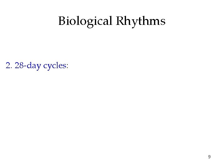 Biological Rhythms 2. 28 -day cycles: 9 