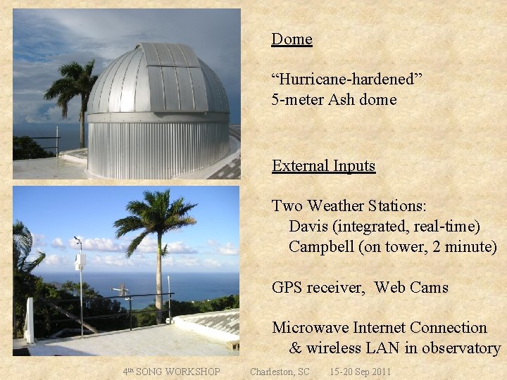 Dome “Hurricane-hardened” 5 -meter Ash dome External Inputs Two Weather Stations: Davis (integrated, real-time)