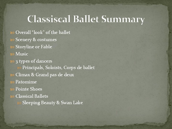 Classiscal Ballet Summary Overall “look” of the ballet Scenery & costumes Storyline or Fable