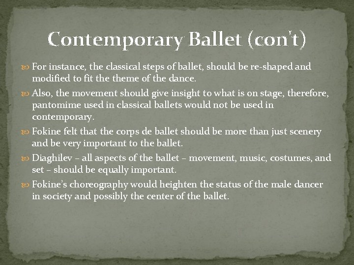 Contemporary Ballet (con't) For instance, the classical steps of ballet, should be re-shaped and
