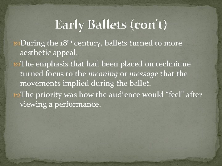Early Ballets (con't) During the 18 th century, ballets turned to more aesthetic appeal.