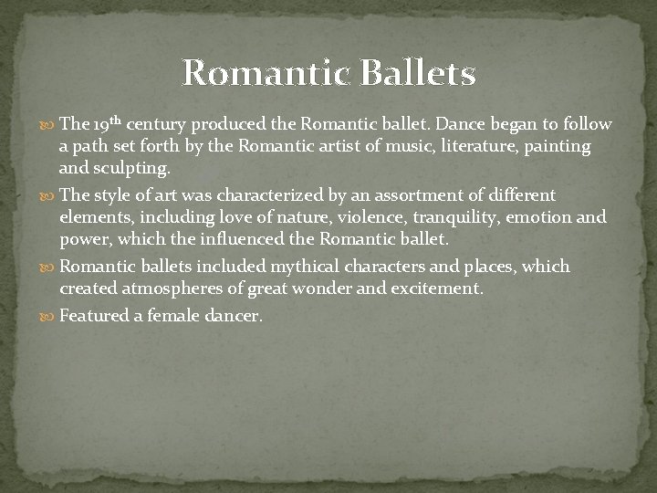 Romantic Ballets The 19 th century produced the Romantic ballet. Dance began to follow