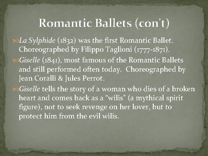 Romantic Ballets (con't) La Sylphide (1832) was the first Romantic Ballet. Choreographed by Filippo