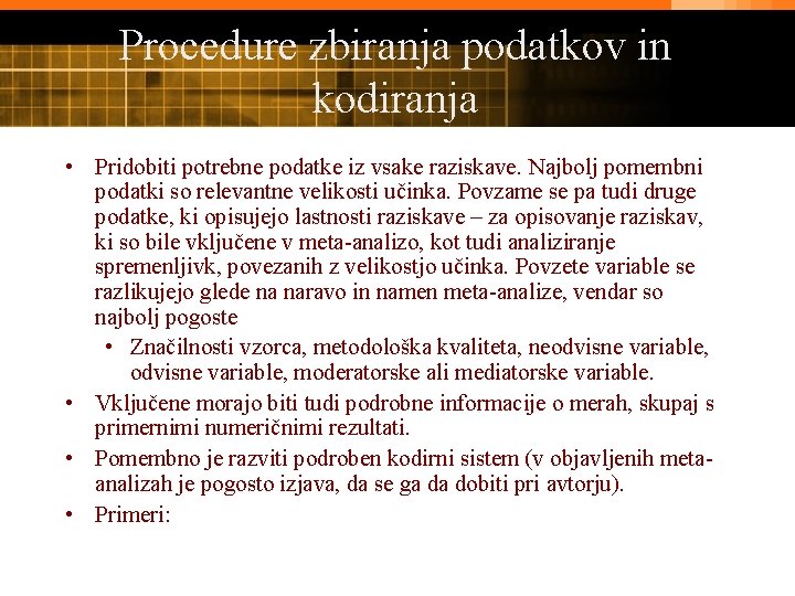 Procedure zbiranja podatkov in kodiranja • Pridobiti potrebne podatke iz vsake raziskave. Najbolj pomembni