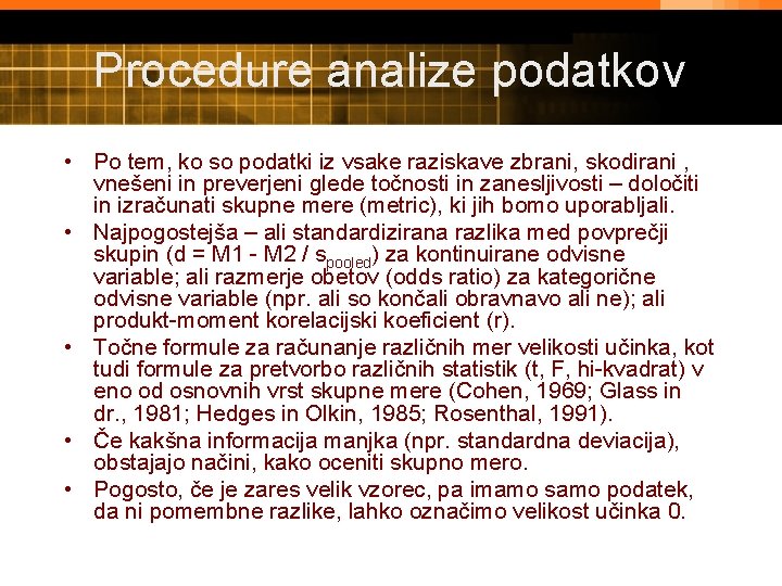 Procedure analize podatkov • Po tem, ko so podatki iz vsake raziskave zbrani, skodirani