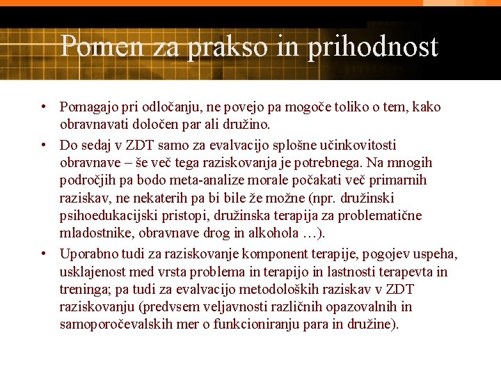 Pomen za prakso in prihodnost • Pomagajo pri odločanju, ne povejo pa mogoče toliko