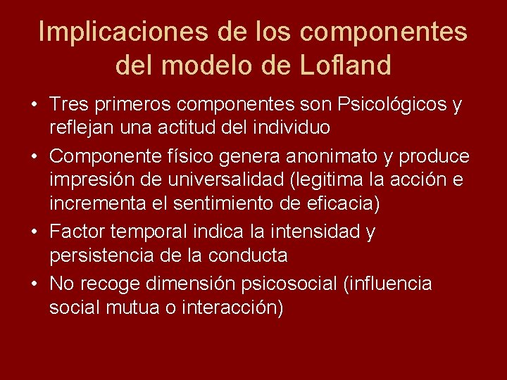 Implicaciones de los componentes del modelo de Lofland • Tres primeros componentes son Psicológicos