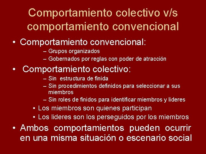 Comportamiento colectivo v/s comportamiento convencional • Comportamiento convencional: – Grupos organizados – Gobernados por