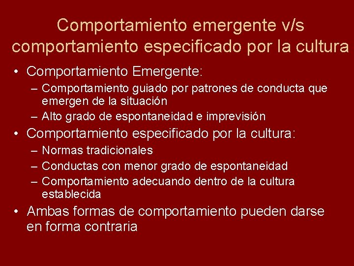 Comportamiento emergente v/s comportamiento especificado por la cultura • Comportamiento Emergente: – Comportamiento guiado