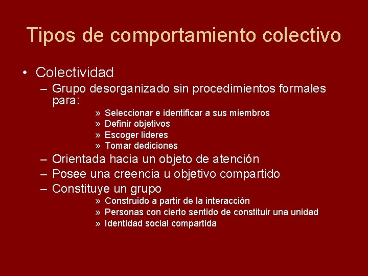 Tipos de comportamiento colectivo • Colectividad – Grupo desorganizado sin procedimientos formales para: »