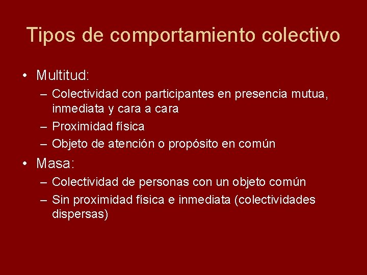 Tipos de comportamiento colectivo • Multitud: – Colectividad con participantes en presencia mutua, inmediata