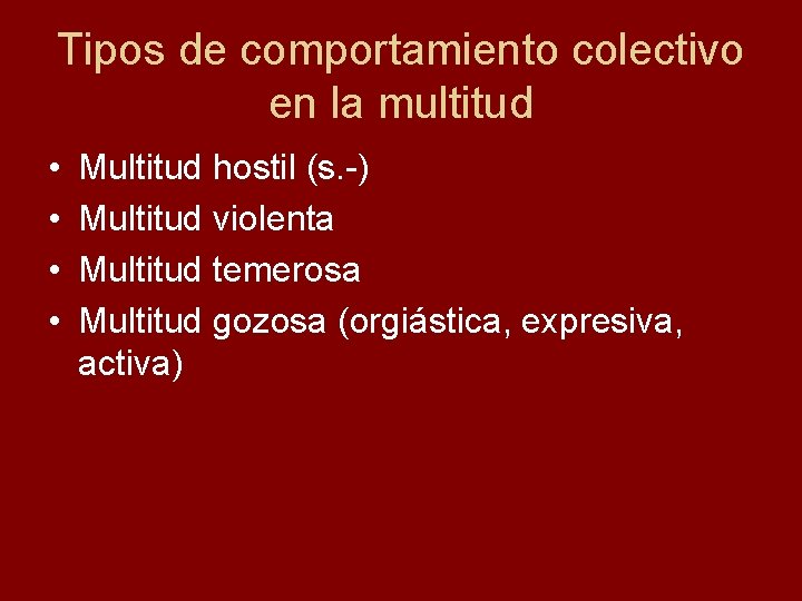 Tipos de comportamiento colectivo en la multitud • • Multitud hostil (s. -) Multitud