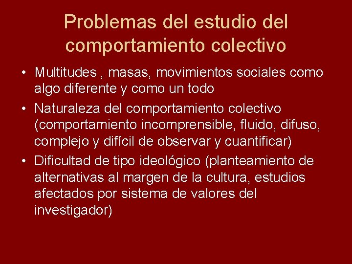 Problemas del estudio del comportamiento colectivo • Multitudes , masas, movimientos sociales como algo