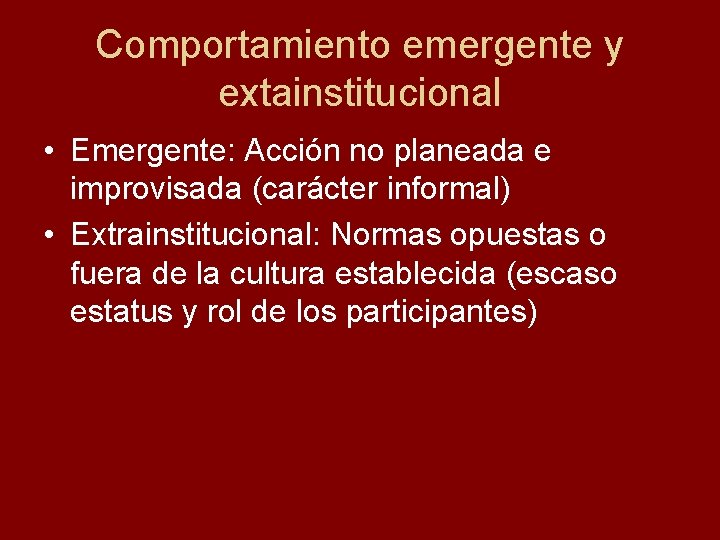 Comportamiento emergente y extainstitucional • Emergente: Acción no planeada e improvisada (carácter informal) •