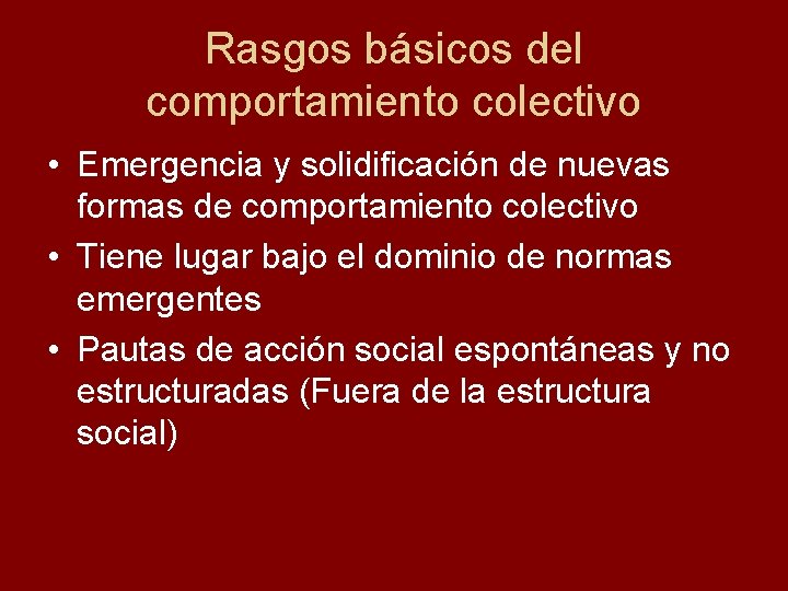 Rasgos básicos del comportamiento colectivo • Emergencia y solidificación de nuevas formas de comportamiento