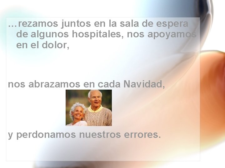 …rezamos juntos en la sala de espera de algunos hospitales, nos apoyamos en el