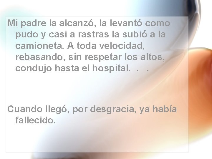 Mi padre la alcanzó, la levantó como pudo y casi a rastras la subió