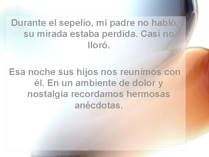 Durante el sepelio, mi padre no habló, su mirada estaba perdida. Casi no lloró.