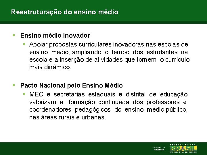 Reestruturação do ensino médio § Ensino médio inovador § Apoiar propostas curriculares inovadoras nas