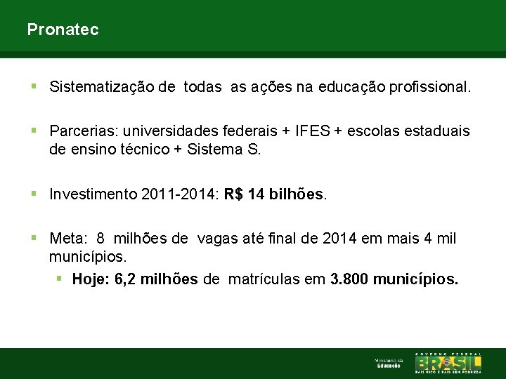 Pronatec § Sistematização de todas as ações na educação profissional. § Parcerias: universidades federais