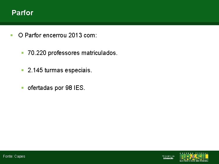 Parfor § O Parfor encerrou 2013 com: § 70. 220 professores matriculados. § 2.