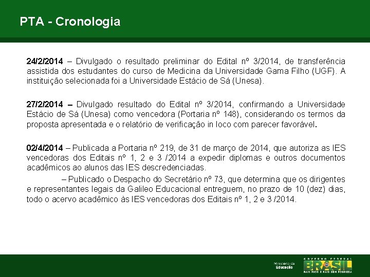 PTA - Cronologia 24/2/2014 – Divulgado o resultado preliminar do Edital nº 3/2014, de