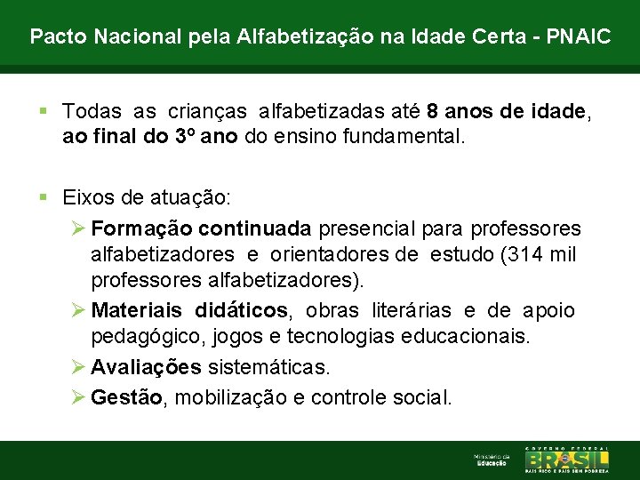 Pacto Nacional pela Alfabetização na Idade Certa - PNAIC § Todas as crianças alfabetizadas