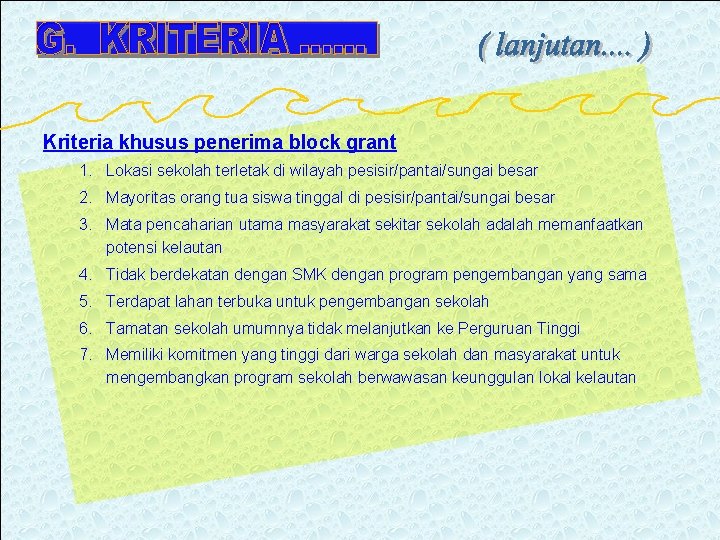 Kriteria khusus penerima block grant 1. Lokasi sekolah terletak di wilayah pesisir/pantai/sungai besar 2.