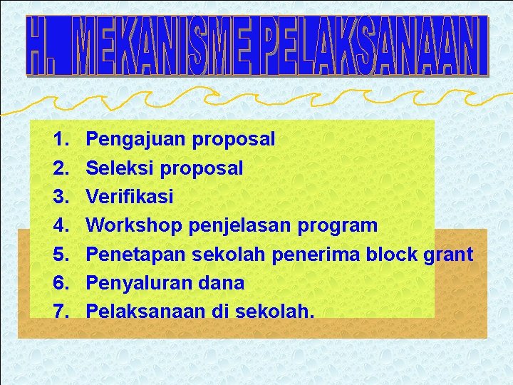 1. 2. 3. 4. 5. 6. 7. Pengajuan proposal Seleksi proposal Verifikasi Workshop penjelasan