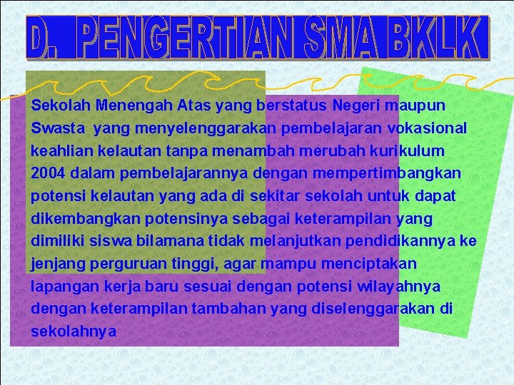 Sekolah Menengah Atas yang berstatus Negeri maupun Swasta yang menyelenggarakan pembelajaran vokasional keahlian kelautan