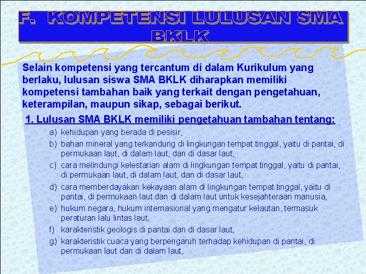 Selain kompetensi yang tercantum di dalam Kurikulum yang berlaku, lulusan siswa SMA BKLK diharapkan