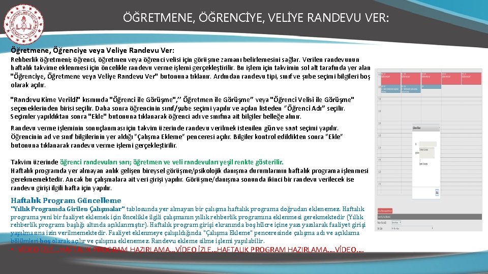 ÖĞRETMENE, ÖĞRENCİYE, VELİYE RANDEVU VER: Öğretmene, Öğrenciye veya Veliye Randevu Ver: Rehberlik öğretmeni; öğrenci,