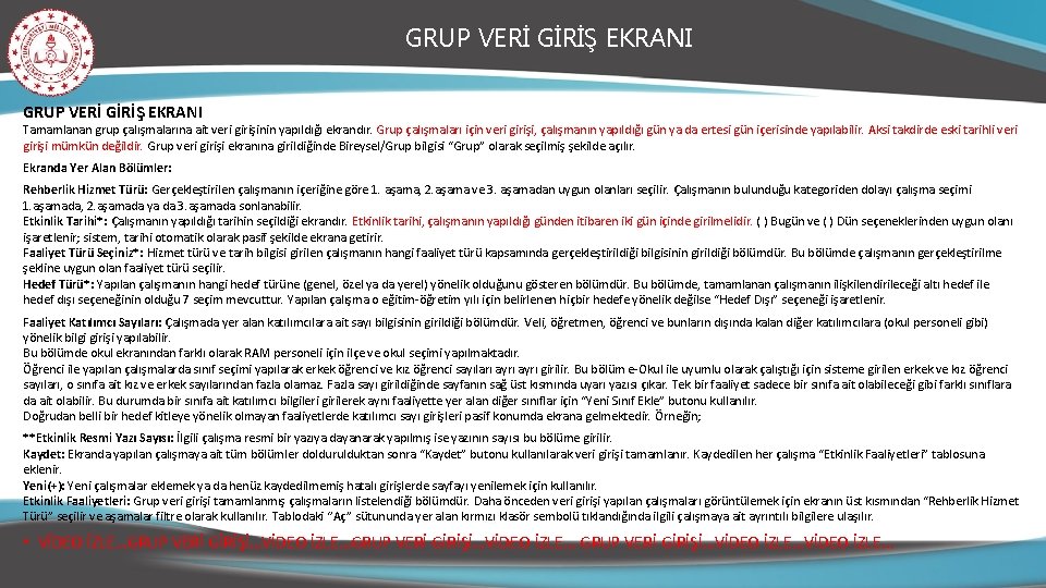 GRUP VERİ GİRİŞ EKRANI Tamamlanan grup çalışmalarına ait veri girişinin yapıldığı ekrandır. Grup çalışmaları