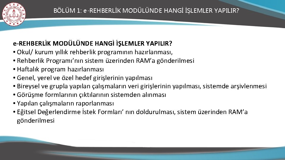 BÖLÜM 1: e-REHBERLİK MODÜLÜNDE HANGİ İŞLEMLER YAPILIR? • Okul/ kurum yıllık rehberlik programının hazırlanması,