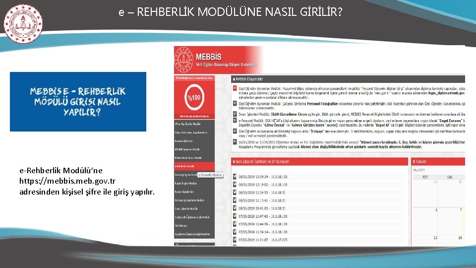 e – REHBERLİK MODÜLÜNE NASIL GİRİLİR? e-Rehberlik Modülü’ne https: //mebbis. meb. gov. tr adresinden