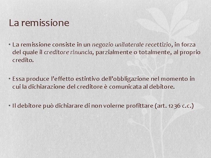 La remissione • La remissione consiste in un negozio unilaterale recettizio, in forza del