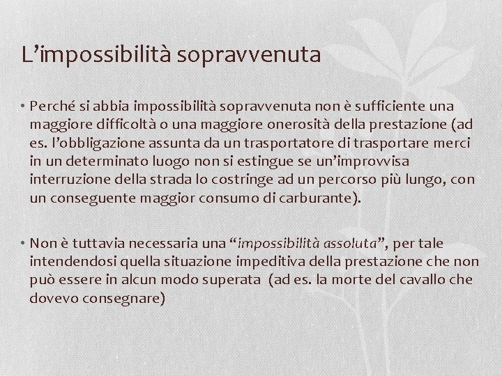 L’impossibilità sopravvenuta • Perché si abbia impossibilità sopravvenuta non è sufficiente una maggiore difficoltà