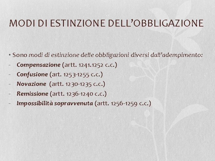 MODI DI ESTINZIONE DELL’OBBLIGAZIONE • Sono modi di estinzione delle obbligazioni diversi dall’adempimento: -