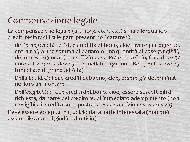 Compensazione legale La compensazione legale (art. 1243, co. 1, c. c. ) si ha