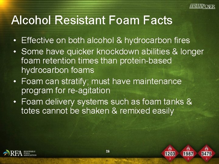 Alcohol Resistant Foam Facts • Effective on both alcohol & hydrocarbon fires • Some
