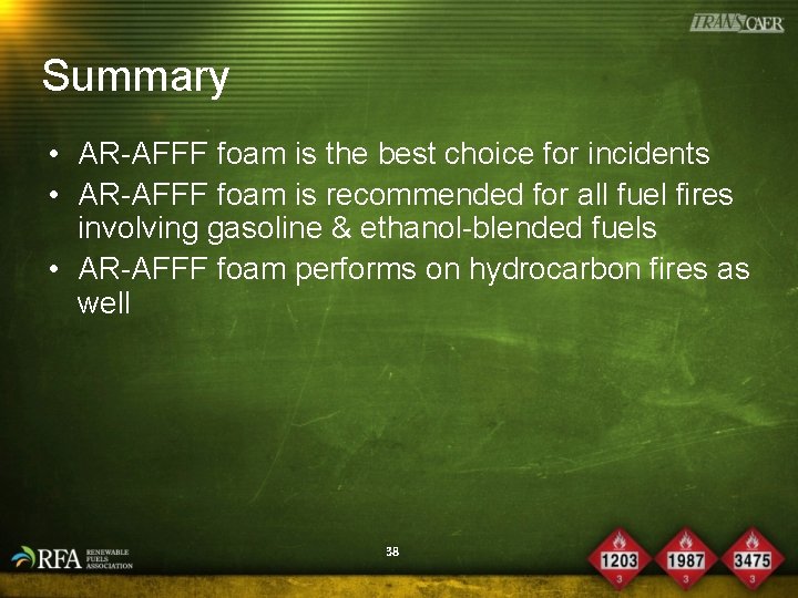 Summary • AR-AFFF foam is the best choice for incidents • AR-AFFF foam is