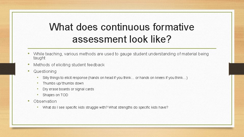 What does continuous formative assessment look like? • While teaching, various methods are used